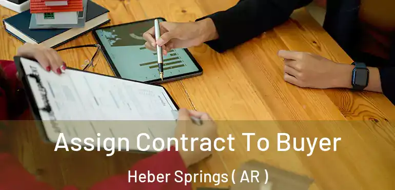  Assign Contract To Buyer Heber Springs ( AR )