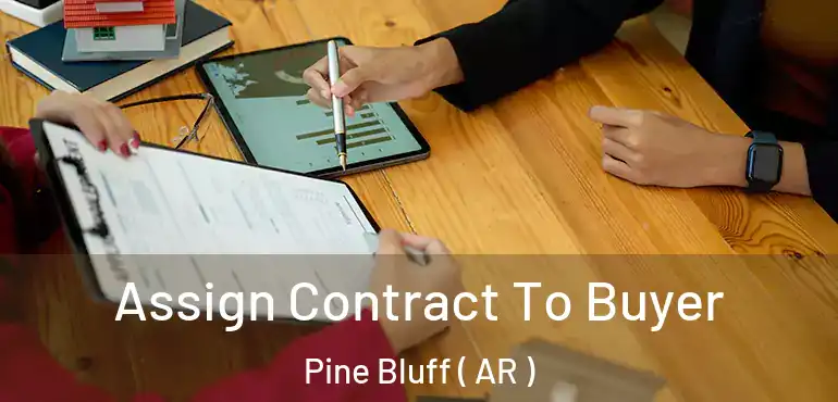  Assign Contract To Buyer Pine Bluff ( AR )