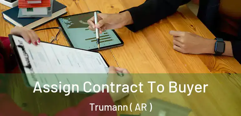  Assign Contract To Buyer Trumann ( AR )