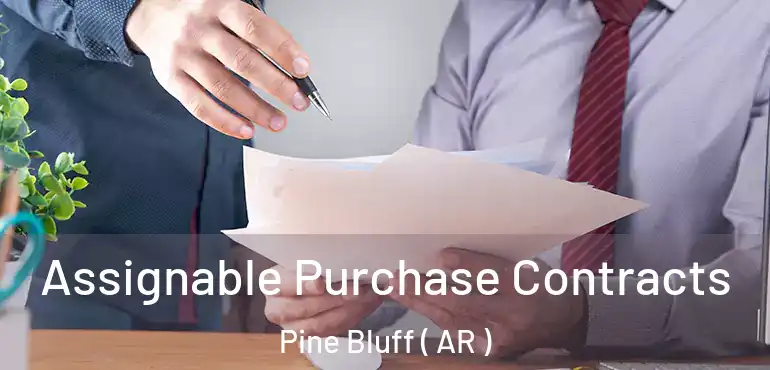  Assignable Purchase Contracts Pine Bluff ( AR )