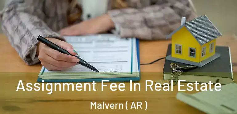  Assignment Fee In Real Estate Malvern ( AR )