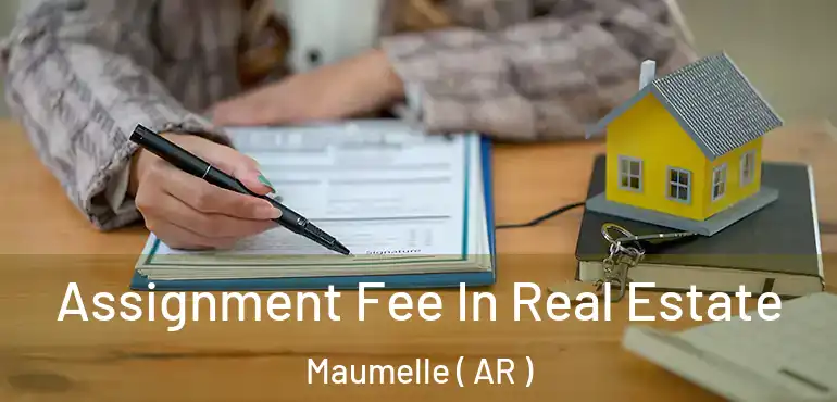  Assignment Fee In Real Estate Maumelle ( AR )