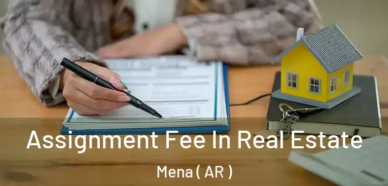  Assignment Fee In Real Estate Mena ( AR )