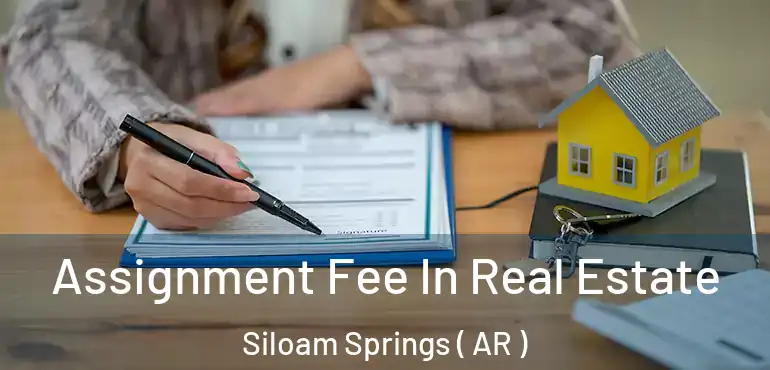  Assignment Fee In Real Estate Siloam Springs ( AR )