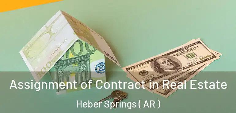  Assignment of Contract in Real Estate Heber Springs ( AR )
