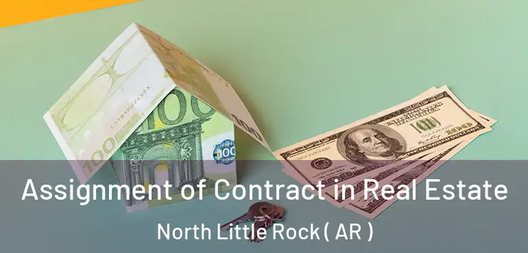  Assignment of Contract in Real Estate North Little Rock ( AR )