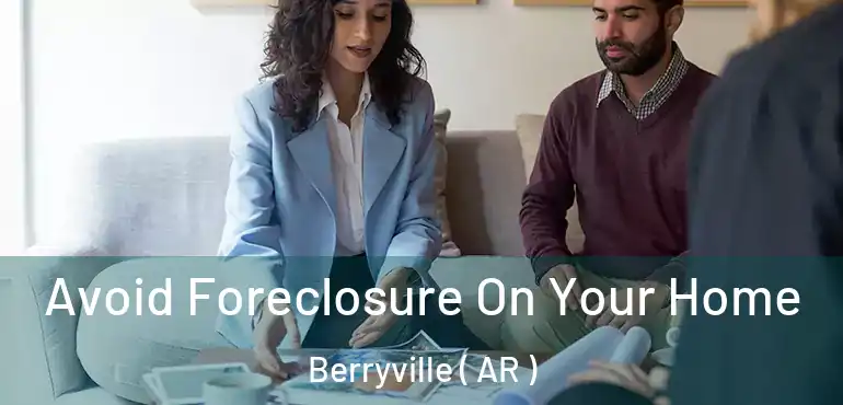  Avoid Foreclosure On Your Home Berryville ( AR )