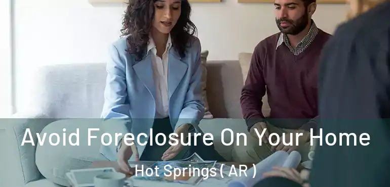  Avoid Foreclosure On Your Home Hot Springs ( AR )