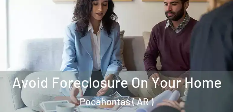  Avoid Foreclosure On Your Home Pocahontas ( AR )