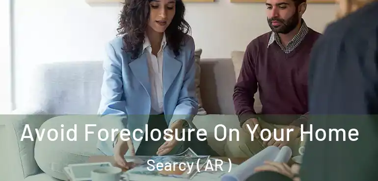  Avoid Foreclosure On Your Home Searcy ( AR )