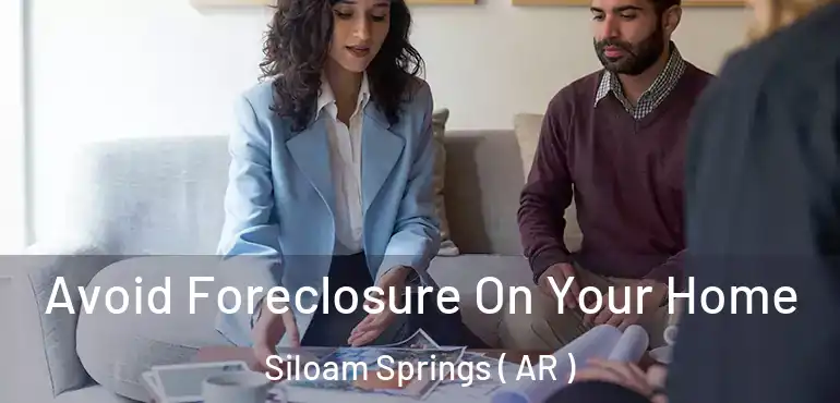  Avoid Foreclosure On Your Home Siloam Springs ( AR )