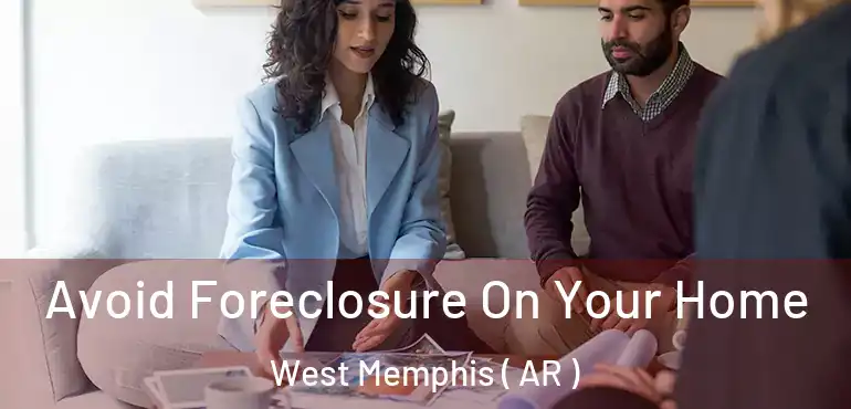  Avoid Foreclosure On Your Home West Memphis ( AR )