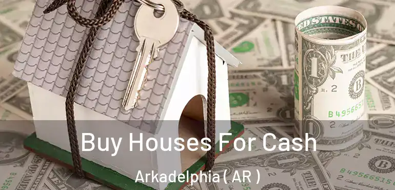  Buy Houses For Cash Arkadelphia ( AR )