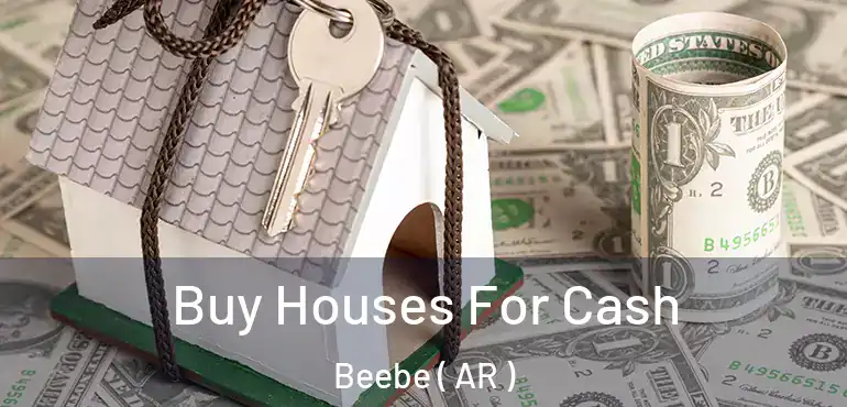  Buy Houses For Cash Beebe ( AR )