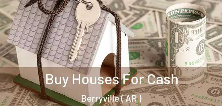  Buy Houses For Cash Berryville ( AR )