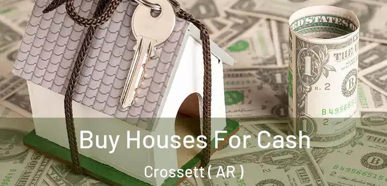  Buy Houses For Cash Crossett ( AR )