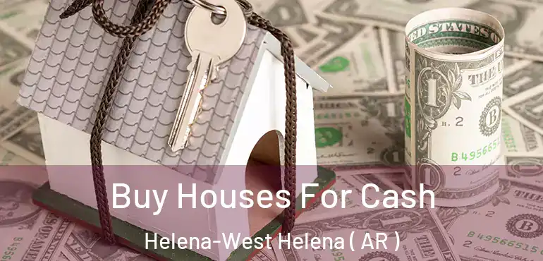  Buy Houses For Cash Helena-West Helena ( AR )