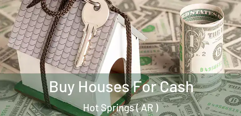  Buy Houses For Cash Hot Springs ( AR )