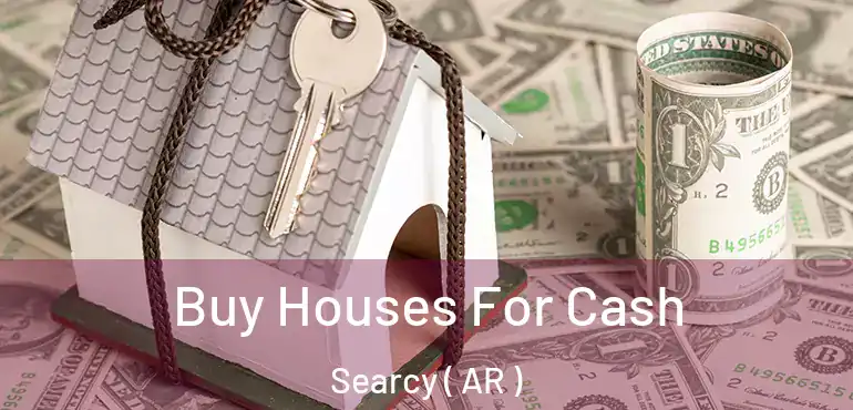  Buy Houses For Cash Searcy ( AR )