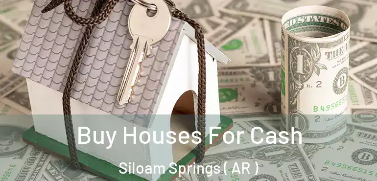  Buy Houses For Cash Siloam Springs ( AR )