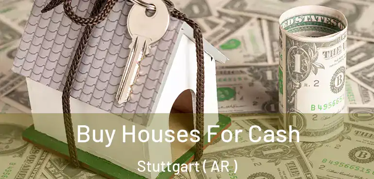  Buy Houses For Cash Stuttgart ( AR )