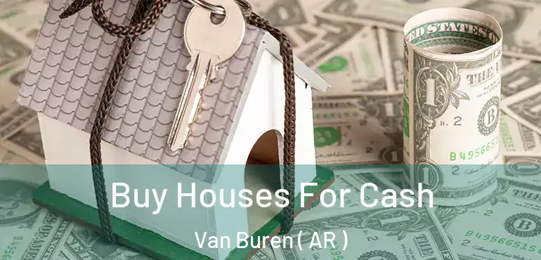  Buy Houses For Cash Van Buren ( AR )