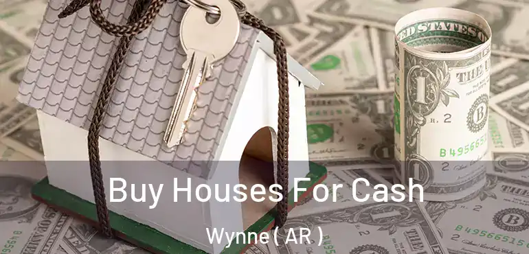  Buy Houses For Cash Wynne ( AR )