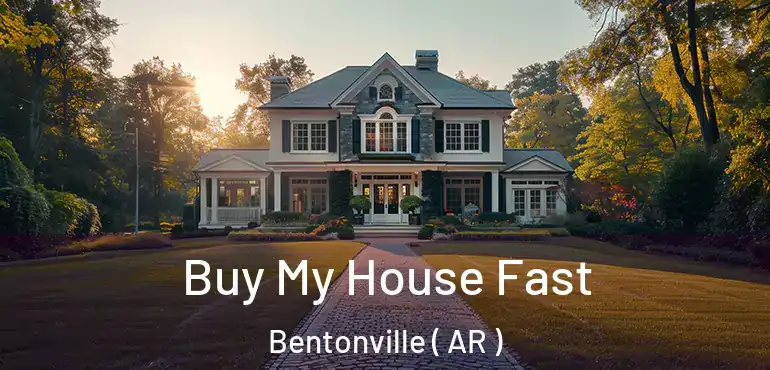  Buy My House Fast Bentonville ( AR )