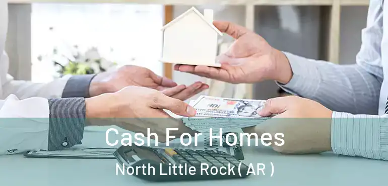  Cash For Homes North Little Rock ( AR )