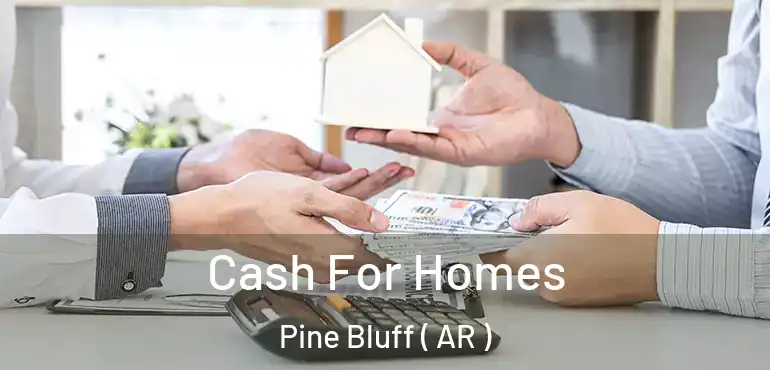  Cash For Homes Pine Bluff ( AR )