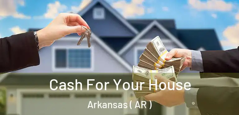  Cash For Your House Arkansas ( AR )