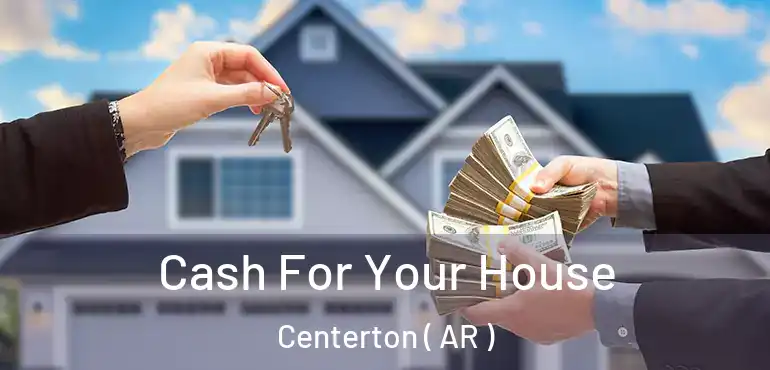  Cash For Your House Centerton ( AR )