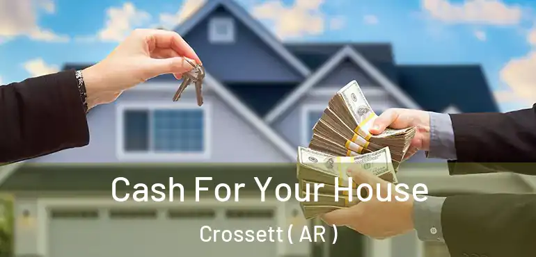  Cash For Your House Crossett ( AR )