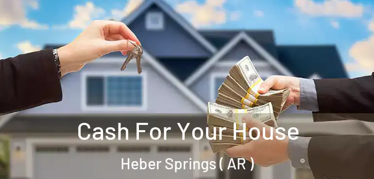  Cash For Your House Heber Springs ( AR )