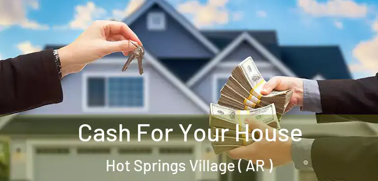  Cash For Your House Hot Springs Village ( AR )