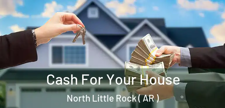  Cash For Your House North Little Rock ( AR )