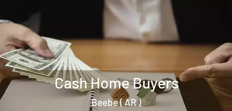  Cash Home Buyers Beebe ( AR )