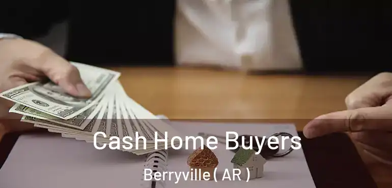  Cash Home Buyers Berryville ( AR )