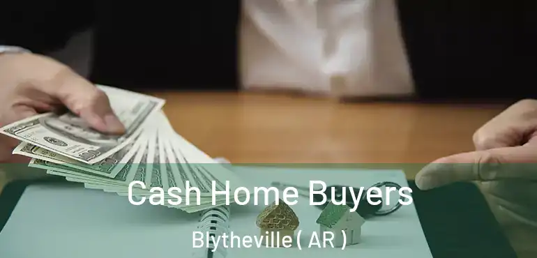  Cash Home Buyers Blytheville ( AR )