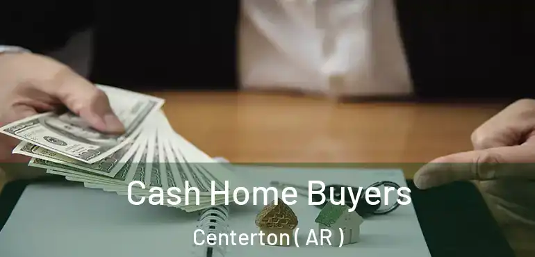  Cash Home Buyers Centerton ( AR )
