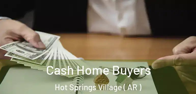  Cash Home Buyers Hot Springs Village ( AR )