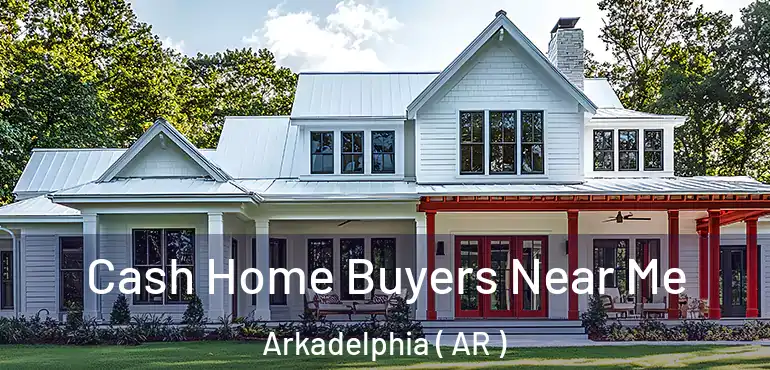  Cash Home Buyers Near Me Arkadelphia ( AR )