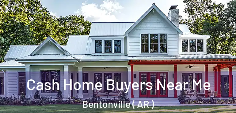  Cash Home Buyers Near Me Bentonville ( AR )