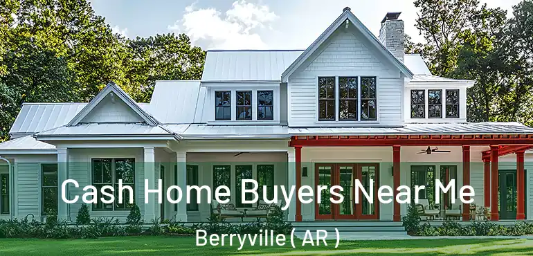  Cash Home Buyers Near Me Berryville ( AR )