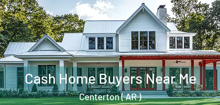  Cash Home Buyers Near Me Centerton ( AR )