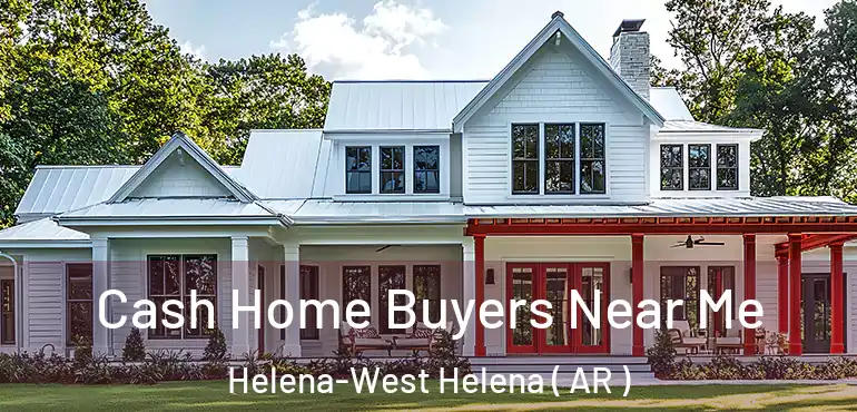  Cash Home Buyers Near Me Helena-West Helena ( AR )
