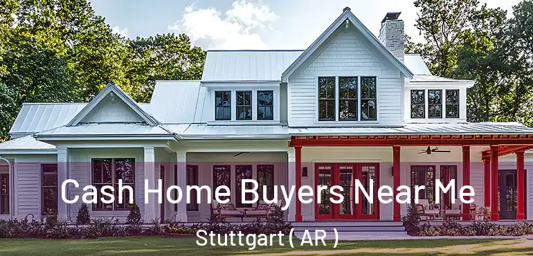 Cash Home Buyers Near Me Stuttgart ( AR )