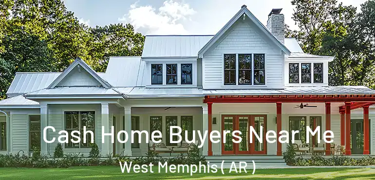  Cash Home Buyers Near Me West Memphis ( AR )