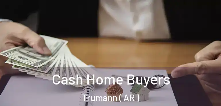  Cash Home Buyers Trumann ( AR )