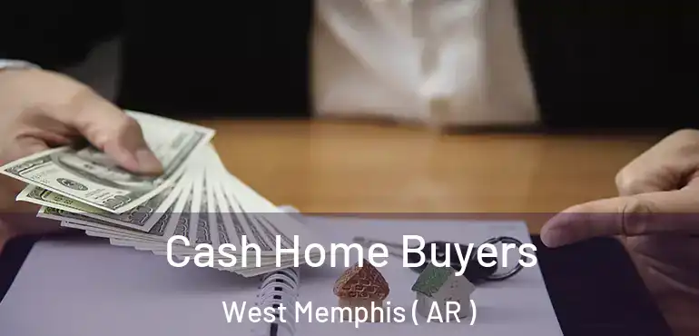  Cash Home Buyers West Memphis ( AR )